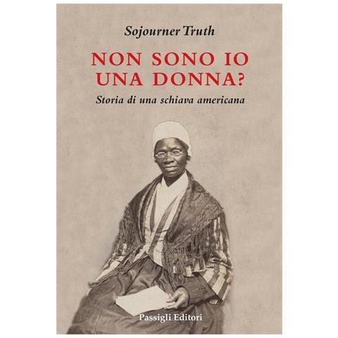 Sojourner Truth - Non sono io una donna? Storia di schiava americana - Foto 1