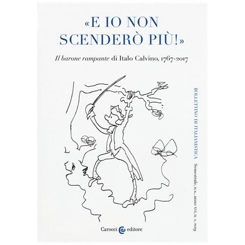 Bollettino di italianistica. Rivista di critica, storia letteraria, filologia e linguistica (2019). Vol. 1: «E io non scenderò più!». «Il barone rampante» di Italo Calvino, 1767-2017 - Foto 1