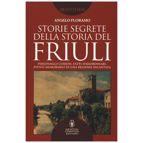 Angelo Floramo - Storie segrete della storia del Friuli - Foto 1