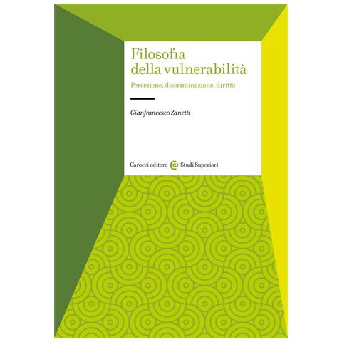 Gianfrancesco Zanetti - Filosofia della vulnerabilità. Percezione, discriminazione, diritto - Foto 1