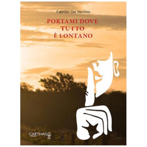 Fabrizio Del Vecchio - Portami Dove Tutto È Lontano. Lontano Da Tutto E Da Tutti Ma Non Da Noi - Foto 1
