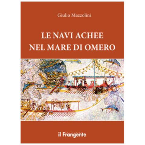 Giulio Mazzolini - Le Navi Achee Nel Mare Di Omero - Foto 1