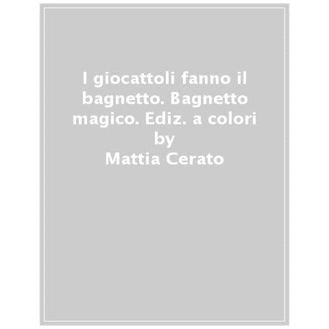 Mattia Cerato - I Giocattoli Fanno Il Bagnetto! Ediz. A Colori - Foto 1
