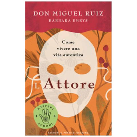 Miguel Ruiz - L'attore. Come vivere una vita autentica. Mystery school - Foto 1