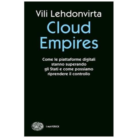 Vili Lehdonvirta - Cloud Empires. Come Le Piattaforme Digitali Stanno Superando Gli Stati E Come Possiamo Riprendere Il Controllo - Foto 1