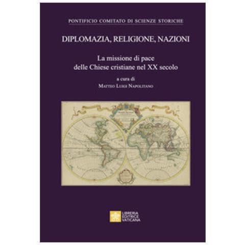 Bernard Ardura - Diplomazia, religione, nazioni. La missione di pace delle Chiese cristiane nel XX secolo - Foto 1