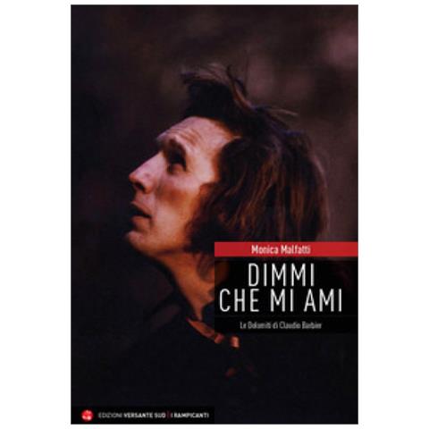 Monica Malfatti - Dimmi Che Mi Ami. Le Dolomiti Di Claudio Barbier - Foto 1