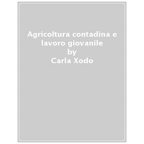 Carla Xodo - Agricoltura Contadina E Lavoro Giovanile. Ruolo Pedagogico Delle Fattorie Didattiche E Sostenibilità Ambientale - Foto 1