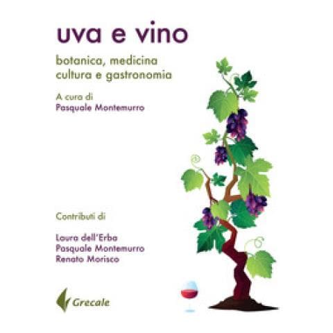 Pasquale Montemurro - Uva e vino. Botanica, medicina, cultura e gastronomia - Foto 1