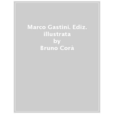 Bruno Corà - Marco Gastini. Ediz. Illustrata - Foto 1