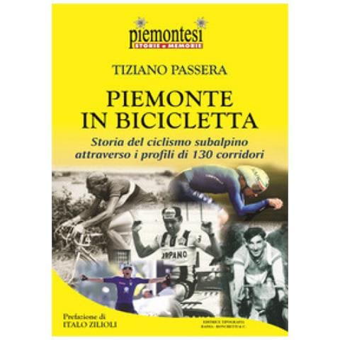 Tiziano Passera - Piemonte In Bicicletta. Storia Del Ciclismo Subalpino Attraverso I Profili Di 130 Corridori - Foto 1