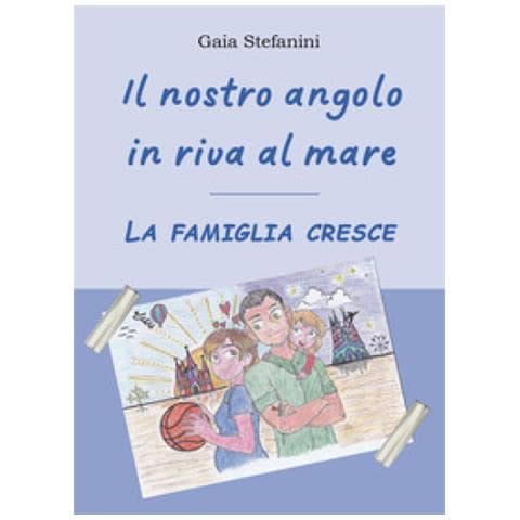 Gaia Stefanini - Il Nostro Angolo In Riva Al Mare. La Famiglia Cresce - Foto 1
