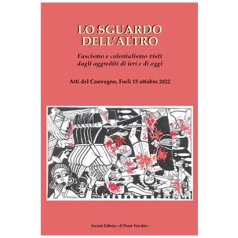 Gianfranco Miro Gori - Lo sguardo dell'altro. Fascismo e colonialismo visti dagli aggrediti di ieri e di oggi - Foto 1