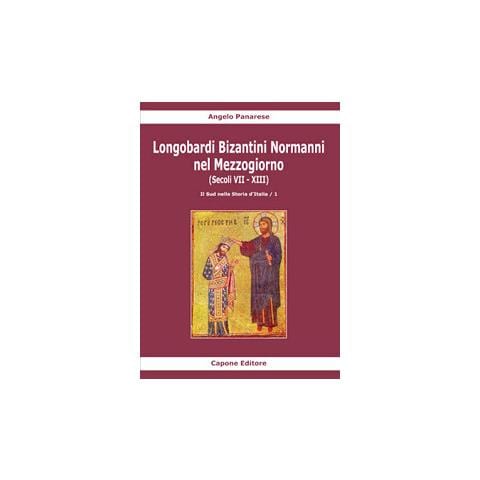 Angelo Panarese - Longobardi Bizantini Normanni nel Mezzogiorno (Secoli VII-XIII). Vol. 1: Il sud nella storia d'Italia - Foto 1