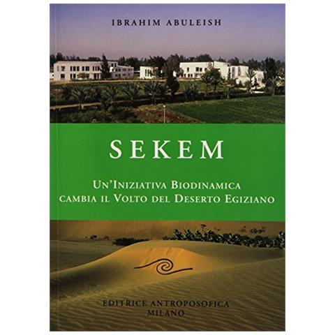 Ibrahim Abuleish - Sekem. Un'iniziativa biodinamica cambia il volto del deserto egiziano. Ediz. illustrata - Foto 1