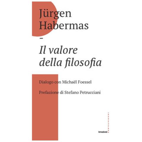 Jürgen Habermas - Il valore della filosofia. Dialogo con Michaël Foessel - Foto 1