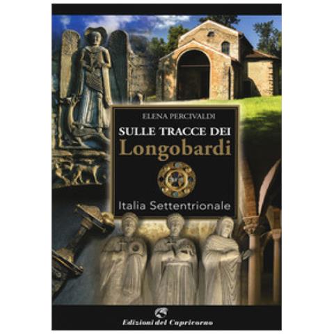 Elena Percivaldi - Sulle Tracce Di Longobardi. Italia Settentrionale - Foto 1