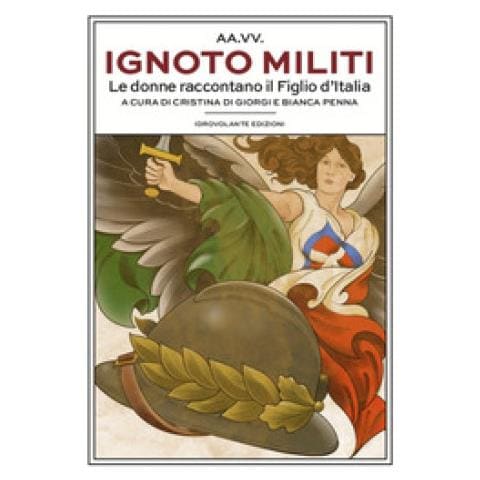 Cristina Di Giorgi - Ignoto militi. Le donne raccontano il Figlio d'Italia - Foto 2