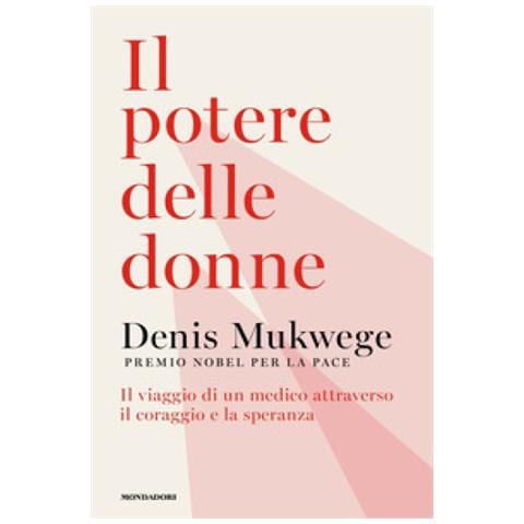 Denis Mukwege - Il Potere Delle Donne. Il Viaggio Di Un Medico Attraverso Il Coraggio E La Speranza - Foto 1