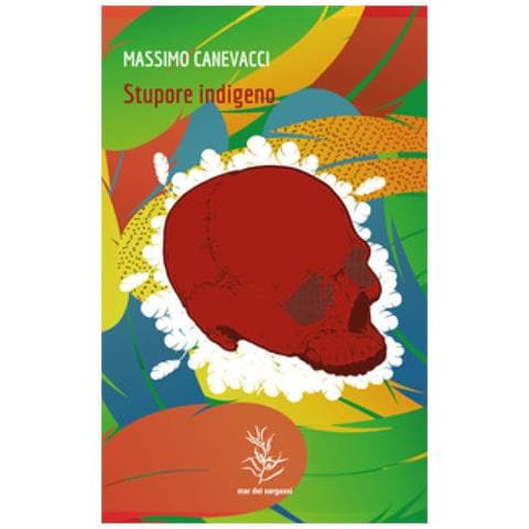 Massimo Canevacci - Stupore Indigeno. Le Culture Native In Brasile Tra Rituali Iniziatici E Sfide Digitali - Foto 2