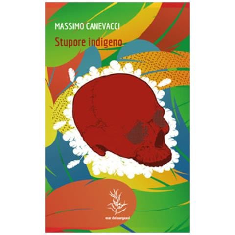 Massimo Canevacci - Stupore Indigeno. Le Culture Native In Brasile Tra Rituali Iniziatici E Sfide Digitali - Foto 1