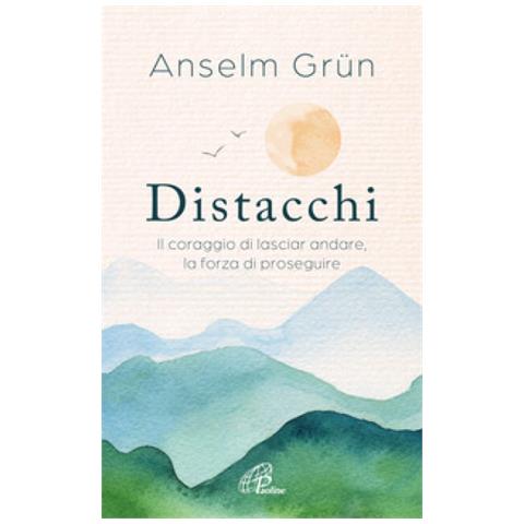 Anselm Grün - Distacchi. Il Coraggio Di Lasciar Andare, La Forza Di Proseguire - Foto 1