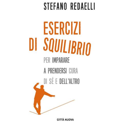 Stefano Redaelli - Esercizi di squilibrio. Per imparare a prendersi cura di sé e dell'altro - Foto 1