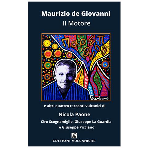 Maurizio de Giovanni - Il motore e altri quattro racconti vulcanici - Foto 1