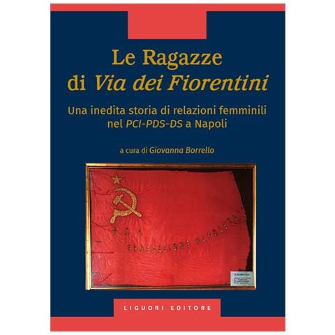 Giovanna Borrello - Le ragazze di via dei Fiorentini. Una inedita storia di relazioni femminili nel PCI-PDS-DS a Napoli - Foto 1