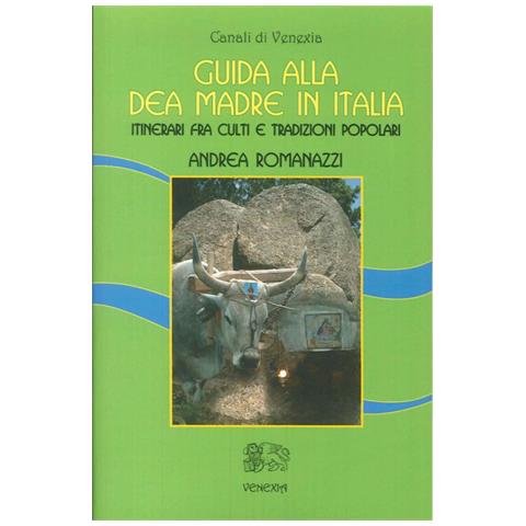 Andrea Romanazzi - Guida alla dea madre in Italia. Itinerari fra culti e tradizioni popolari - Foto 2