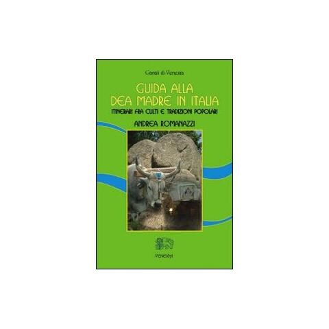 Andrea Romanazzi - Guida alla dea madre in Italia. Itinerari fra culti e tradizioni popolari - Foto 1