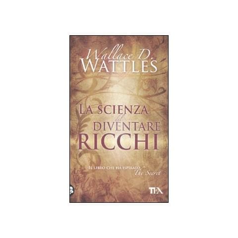 Wallace Delois Wattles - La scienza del diventare ricchi - Foto 1