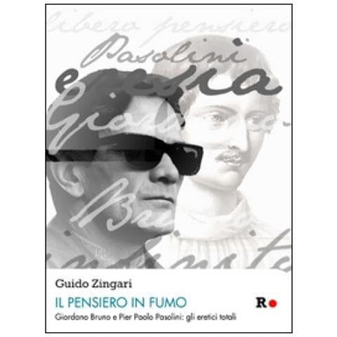 Guido Zingari - Il pensiero in fumo. Giordano Bruno e Pasolini: gli eretici totalitici totali - Foto 1