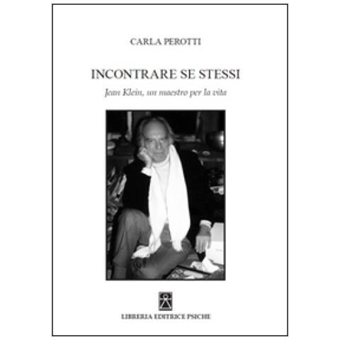 Carla Perotti - Incontrare se stessi. Jean Klein, un maestro per la vita - Foto 2