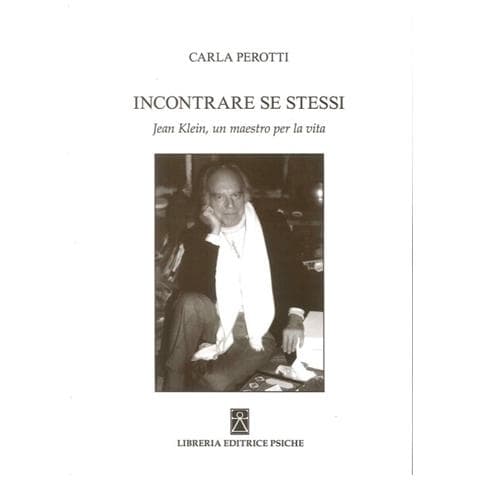 Carla Perotti - Incontrare se stessi. Jean Klein, un maestro per la vita - Foto 1