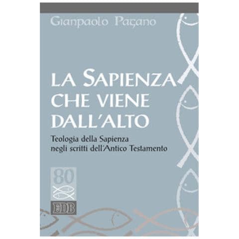 Gianpaolo Pagano - La sapienza che viene dall'alto. Teologia della sapienza negli scritti dell'Antico Testamento - Foto 1
