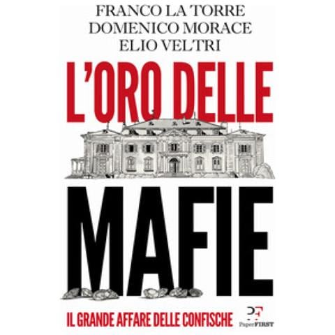 Franco La Torre - L'oro delle mafie. Il grande affare delle confische - Foto 1