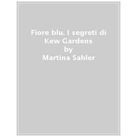Martina Sahler - Fiore Blu. I Segreti Di Kew Gardens - Foto 1