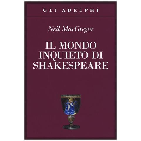 Neil MacGregor - Il mondo inquieto di Shakespeare - Foto 1