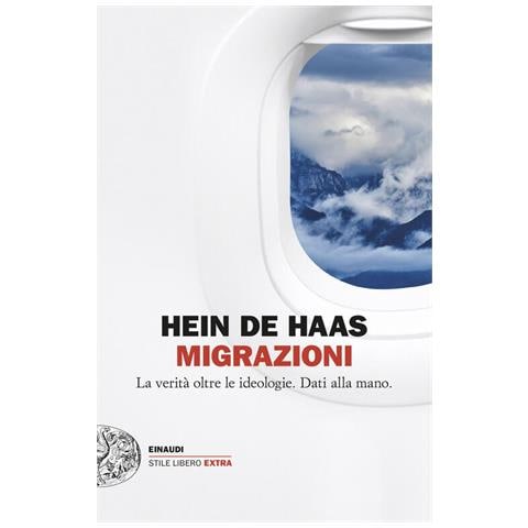 Hein de Haas - Migrazioni. La verità oltre le ideologie. Dati alla mano - Foto 1