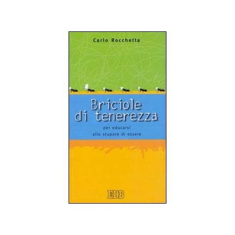 Carlo Rocchetta - Briciole di tenerezza. Per educarsi allo stupore di essere - Foto 2