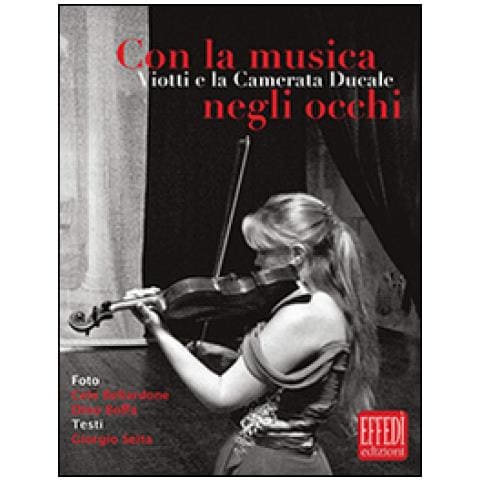 Cele Bellardone - Con la musica negli occhi. Viotti e la camerata ducale. Ediz. illustrata - Foto 1