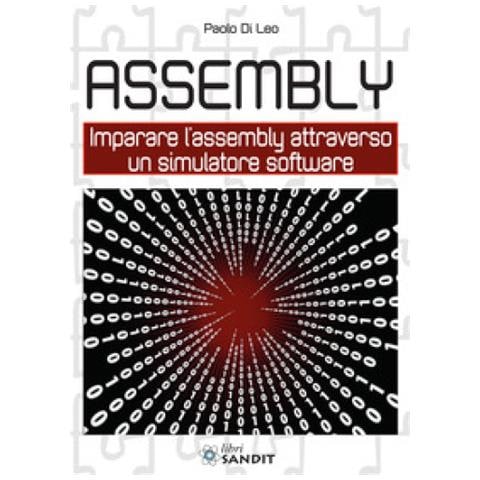 Paolo Di Leo - Assembly. Imparare L'assembly Attraverso Un Simulatore Software - Foto 1