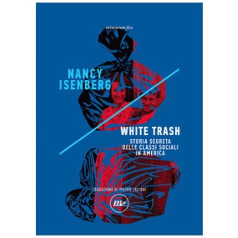 Nancy Isenberg - White Trash. Storia Segreta Delle Classi Sociali In America - Foto 1