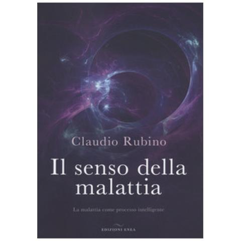 Claudio Rubino - Il Senso Della Malattia. La Malattia Come Processo Intelligente - Foto 1