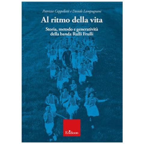 Patrizia Cappelletti - Al ritmo della vita. Storia, metodo e generatività della banda Rulli Frulli - Foto 1