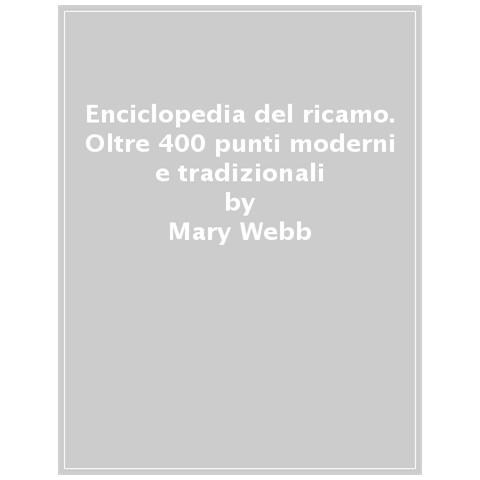 Mary Webb - Enciclopedia Del Ricamo. Oltre 400 Punti Moderni E Tradizionali - Foto 1