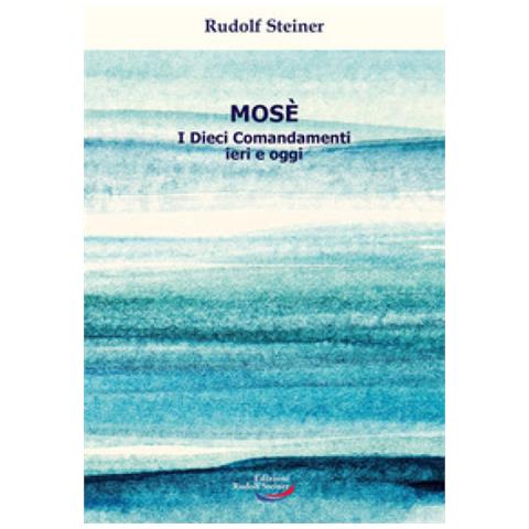 Rudolf Steiner - Mosè. I Dieci Comandamenti ieri e oggi - Foto 1