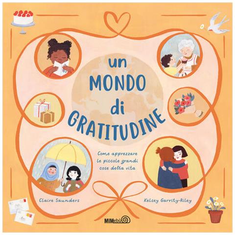 Claire Saunders - Un mondo di gratitudine. Come apprezzare le piccole grandi cose della vita - Foto 1