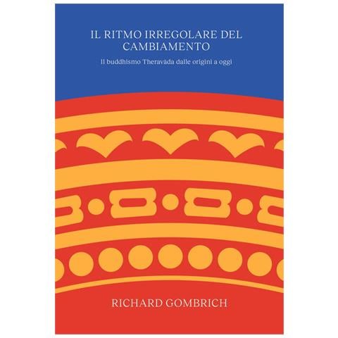 Richard Gombrich - Il ritmo irregolare del cambiamento. Il buddhismo Theravada dalle origini a oggi - Foto 1